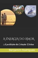 A Energia Do Amor: A perfeição da Criação Divina 9403632070 Book Cover