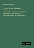 Longueépée le normand: Drame en cinq actes, représenté pour la première fois sur le Théatre de l'ambigucomique le 1er décembre 1837 (French Edition) 3563210616 Book Cover