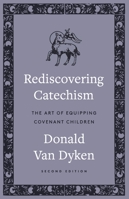 Rediscovering Catechism: The Art of Equipping Covenant Children 0875524648 Book Cover