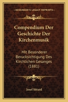 Compendium Der Geschichte Der Kirchenmusik Mit Besonderer Ber�cksichtigung Des Kirchlichen Gesanges 1168419298 Book Cover