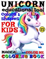 Magical Unicorn Coloring Book for Kids - Color Me: 50 Pages of Artistic Booklet as an Educational Tool for Shapes and Colors in Creative Art for Boys B0CQJ9FWHQ Book Cover
