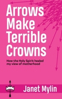 Arrows Make Terrible Crowns 1664217754 Book Cover