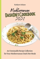 Mediterranean Dash Diet Cookbook 2021: An Unmissable Recipe Collection for Your Mediterranean Dash Diet Meals 180190801X Book Cover