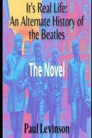 It's Real Life: An Alternate History of The Beatles B0CVFB18TM Book Cover