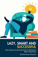 Lazy, Smart and Successful: A Non-Obvious Productivity Guide to Getting the Right Things Done B0CF9GTPD1 Book Cover