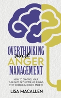 Overthinking and Anger Management: How to Control Your Thoughts, Declutter Your Mind, Stop Worrying, Reduce Anxiety 1801769281 Book Cover