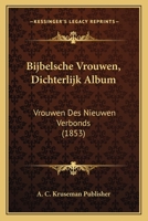 Bijbelsche Vrouwen, Dichterlijk Album: Vrouwen Des Nieuwen Verbonds (1853) 1168374758 Book Cover