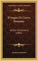 Il Sogno Di Corvo Bonomo: Azione Drammatica (1882) 1161207899 Book Cover