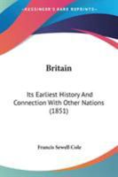 Britain: Its Earliest History And Connection With Other Nations 1377613720 Book Cover