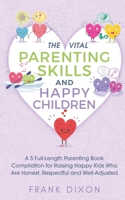 The Vital Parenting Skills and Happy Children Box Set: A 5 Full-Length Parenting Book Compilation for Raising Happy Kids Who Are Honest, Respectful and Well-Adjusted 1956018069 Book Cover