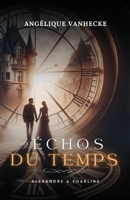 Les échos du temps : Alexandre & Charline: Romance à travers le temps, amour interdit, suspense (French Edition) 2960362101 Book Cover