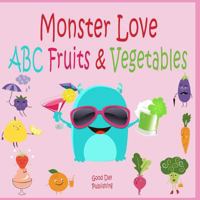 Monster Love ABC Fruits & Vegetables: ABC Fruits & Vegetables from A to Z for Toddlers, Kids 1-6 Years Old (Baby First Words, Alphabet Book, Children's Book ) 1797766686 Book Cover
