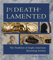 In Death Lamented: The Tradition of Anglo-American Mourning Jewelry 1936520036 Book Cover