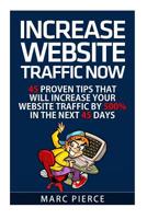 Increase Website Traffic Now!: 45 Proven Tips That Will Increase Your Website Tr 1514199866 Book Cover