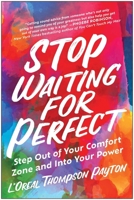 Stop Waiting for Perfect: Step Out of Your Comfort Zone and Into Your Power 1637743076 Book Cover