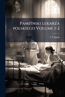 Pamitniki lekarza polskiego; 1-2 1149509392 Book Cover