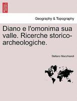 Diano e l'omonima sua valle. Ricerche storico-archeologiche. 1241354294 Book Cover