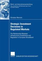 Strategic Investment Decisions in Regulated Markets: The Relationship Between Infrastructure Investments and Regulation in European Broadband 3835008420 Book Cover