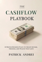 Cashflow Playbook: 15 Proven Business Plays to Create Income, Freedom, and Wealth That Lasts B0G3FQLGBK Book Cover