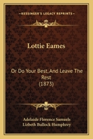 Lottie Eames: Or Do Your Best, And Leave The Rest 116698009X Book Cover