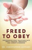 Freed to Obey: Discovering What Galatians Says About Freedom, Obedience, and Christ's Kingdom 1945793082 Book Cover