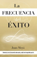 La frecuencia del éxito: Sintoniza con la frecuencia adecuada y nada será imposible para ti 8409204991 Book Cover