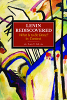 Lenin Rediscovered: What Is to Be Done? in Context 1931859582 Book Cover