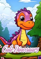Cute Dinosaurs: Coloring Book B0CN5XS8KG Book Cover