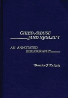 Child Abuse and Neglect: An Annotated Bibliography (Contemporary Problems of Childhood) 0313203768 Book Cover