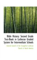 Bible History: Second Grade Text-Book in Lutheran Graded System for Intermediate Schools 0469265833 Book Cover