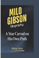 MILO GIBSON BIOGRAPHY: A Star Carved on His Own Path B0DZJ5WX4X Book Cover