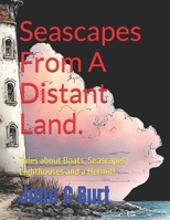 Seascapes From A Distant Land.: Tales about Boats, Seascapes, Lighthouses and a Hermit! B0H6FJTQQK Book Cover