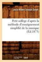 Petit Solfa]ge D'Apra]s La Ma(c)Thode D'Enseignement Simplifia(c) de La Musique (A0/00d.1873) 2012761836 Book Cover
