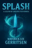 Splash: A Legend of Unexpected Heroes B0GFBLN8PQ Book Cover