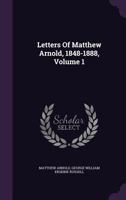 Letters of Matthew Arnold 1848-1888, Volume 1 1162743549 Book Cover