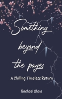 Something Beyond the Pages: A Chilling Timeless Return 1398493872 Book Cover