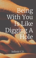 Being With You Is Like Digging A Hole B0C1G5PT6S Book Cover