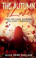 The Autumn of Love: Can you love someone you can't forgive? B09S9Q67P2 Book Cover