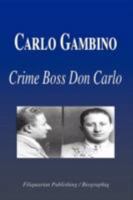 Carlo Gambino - Crime Boss Don Carlo (Biography) 1599860716 Book Cover