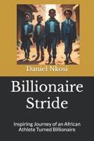 Billionaire Stride: Inspiring Journey of an African Athlete Turned Billionaire B0C47JCZY3 Book Cover