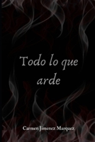 Todo lo que arde B0FTG5RJX2 Book Cover