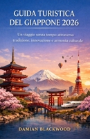 GUIDA TURISTICA DEL GIAPPONE 2026: Un viaggio senza tempo attraverso tradizione, innovazione e armonia culturale (Italian Edition) B0GKNT1VFN Book Cover