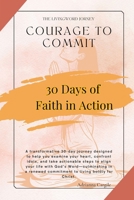 Courage To Commit: Take Actionable Steps to Align Your Life With Gods Word B0F2W1RVR5 Book Cover