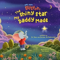 Well Done, Elliston!: The Shiny Star my Daddy Made B0DVLK65JL Book Cover