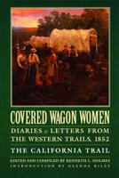 Covered Wagon Women 4: Diaries & Letters from the Western Trails 1852 : The California Trail (Covered Wagon Women Vol. 4) 080327291X Book Cover