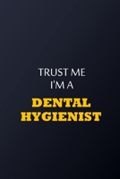 Trust Me I'm A Dental Hygienist Notebook -  Funny Dental Hygienist Gift: Lined Notebook / Journal Gift, 100 Pages, 6x9, Soft Cover, Matte Finish 1677823119 Book Cover