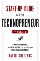 Start-Up Guide for the Technopreneur: Financial Planning, Decision Making, and Negotiating from Incubation to Exit 1118518470 Book Cover