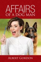 Affairs of a Dog Man 1491790369 Book Cover