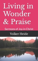 Living in Wonder & Praise: Sermons of Joy in Christ B08HJ5DGTY Book Cover