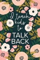 I Teach Kids To Talk Back: Funny Speech Therapy Notebook | SLP and SLPA Gift | Floral 1696961971 Book Cover